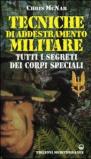 Tecniche di addestramento militare. Tutti i segreti dei corpi speciali