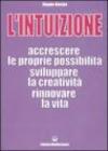 L'intuizione. Accrescere le proprie possibilità, sviluppare la creatività, rinnovare la vita