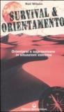 Survival & orientamento. Orientarsi e sopravvivere in situazioni estreme
