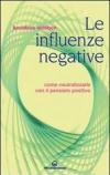 Le influenze negative. Come neutralizzarle con il pensiero positivo