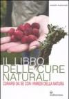 Il libro delle cure naturali. Curarsi da sé con i rimedi della natura