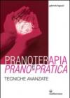 Pranoterapia e prano-pratica. Tecniche avanzate