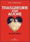 Trasgredire con amore. Una guida tantrica