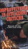 Sopravvivenza in situazioni critiche. Manuale dei SAS e delle forze d'élite