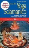 Iniziazione allo yoga sciamanico. Viaggio ai confini tra lo spazio e il nulla