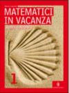 Matematici in vacanza. Per la Scuola media: 1