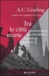 Tra le città morte. I bombardamenti sulle città tedesche: una necessità o un crimine?