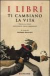 I libri ti cambiano la vita. Cento scrittori raccontano cento capolavori