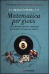 Matematica per gioco. Oltre duecento giochi e rompicapi per scoprire la magia dei numeri