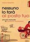 Nessuno lo farà al posto tuo. Piccolo ideario di resistenza quotidiana