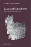 I vangeli sconosciuti. I vangeli apocrifi e il Gesù storico