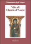 Vita di Chiara d'Assisi. Testamento, lettere, benedizioni di santa Chiara