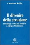 Il divenire della creazione. In dialogo con Karl Rahner e Jurgen Moltmann