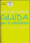 Sarete miei testimoni. La vita, un viaggio. Guida per il catechista