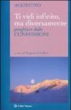 Ti vidi infinito, ma diversamente. Preghiere dalle confessioni