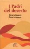 I padri del deserto. Così dissero così vissero