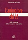 L'animatore: chi è? Alla scoperta della vocazione educativa