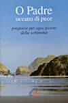 O Padre, oceano di pace. Preghiere per ogni giorno della settimana