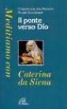 Il ponte verso Dio. Meditiamo con Caterina da Siena