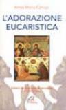 L'adorazione eucaristica. Schemi per la preghiera personale e comunitaria