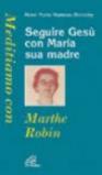 Seguire Gesù con Maria sua madre. Meditiamo con Marthe Robin