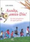 Ascolta, amico Dio. Le mie preghiere di ogni giorno