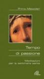 Tempo di passione. Meditazioni per la settimana santa