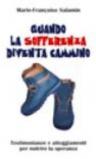 Quando la sofferenza diventa cammino. Testimonianze e atteggiamenti per nutrire la speranza