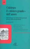 Celebrare il mistero grande dell'amore. Indicazioni per la valorizzazione pastorale del nuovo rito del matrimonio. Sussidio pastorale