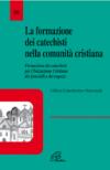 La formazione dei catechisti nella comunità cristiana. Formazione dei catechisti per l'iniziazione cristiana dei fanciulli e dei ragazzi