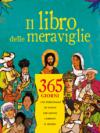 Il libro delle meraviglie. 365 giorni con personaggi e eventi che hanno cambiato il mondo