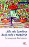 Alla mia bambina dagli occhi a mandorla. La tenace storia di un'adozione