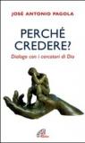 Perché credere? Dialogo con i cercatori di Dio