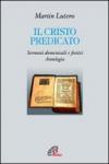 Il Cristo predicato. Sermoni domenicali e festivi. Antologia