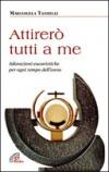 Attirerò tutti a me. Adorazioni eucaristiche per ogni tempo dell'anno