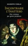 Incontrare l'inatteso. Vita cristiana per gente perplessa.