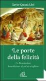 Le porte della felicità. Le beatitudini: benedizione di chi sa scegliere