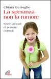 La speranza non fa rumore. Storie speciali di persone normali