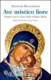 Ave mistico fiore. Pregare con le icone della Vergine Maria