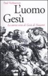 L'uomo Gesù. La storia vera di Gesù di Nazaret