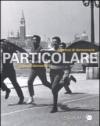 Particolare. Pecorsi di democrazia. Catalogo della mostra (Venezia, 3 marzo-26 novembre 2011). Ediz. italiana e inglese