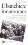 Il banchiere innamorato. La straordinaria vita di Giorgio Zanotto tra la «sua» famiglia, la «sua» Verona, la «sua» banca