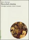 Recycled cinema. Immagini perdute, visioni ritrovate