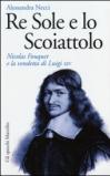 Re Sole e lo Scoiattolo. Nicolas Fouquet e la vendetta di Luigi XIV