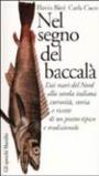 Nel segno del baccalà. Dai mari del Nord alla tavola italiana curiosità, storia e ricette di un piatto tipico tradizionale
