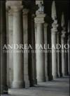 Andrea Palladio. The complete illustrated works. Ediz. inglese