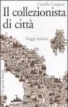 Il collezionista di città. Viaggi italiani