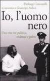 Io, l'uomo nero. Una vita tra politica, violenza e galera