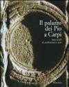 Il palazzo dei Pio a Carpi. Sette secoli di architettura e arte