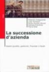 La successione d'azienda. Profili giuridici, gestionali, finanziari e fiscali